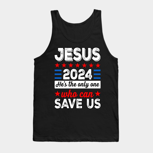 Jesus 2024 He's The Only One Who Can Save Us Tank Top by Buckeyes0818